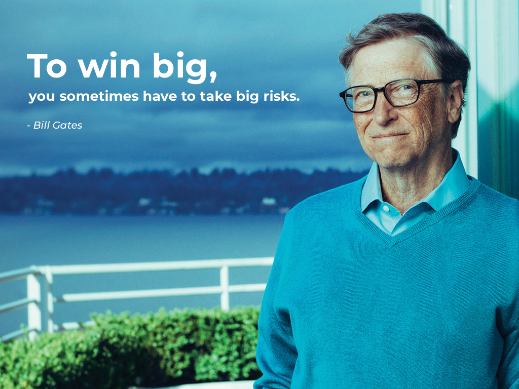 To win big, you sometimes have to take big risks. - bill gates